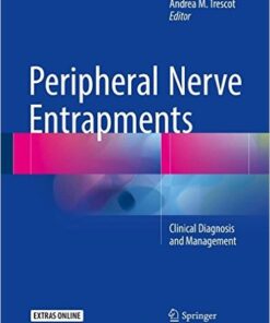 Peripheral Nerve Entrapments: Clinical Diagnosis and Management 1st ed. 2016 Edition