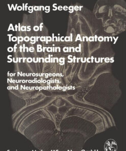 Atlas of Topographical Anatomy of the Brain and Surrounding Structures for Neurosurgeons, Neuroradiologists, and Neuropathologists 1st Edition