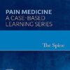 The Spine: Pain Medicine: A Case-Based Learning Series 1st Edition PDF & Video