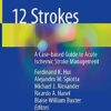 12 Strokes: A Case-based Guide to Acute Ischemic Stroke Management 1st ed. 2021 Edition PDF Original