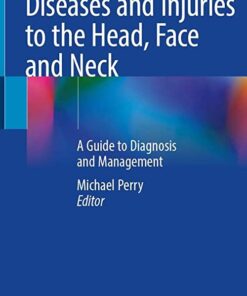 Diseases and Injuries to the Head, Face and Neck: A Guide to Diagnosis and Management 1st ed. 2021 Edition PDF Original