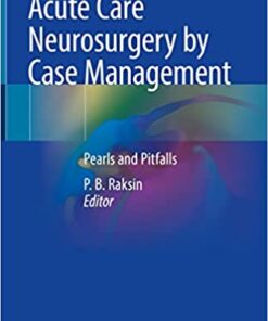 Acute Care Neurosurgery by Case Management: Pearls and Pitfalls 1st ed. 2022 Edition PDF Original