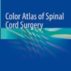 Color Atlas of Spinal Cord Surgery 1st ed. 2022 Edition PDF Original