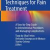 Neuromodulation Techniques for Pain Treatment: A Step-by-Step Guide to Interventional Procedures and Managing Complications 1st ed. 2022 Edition PDF Original